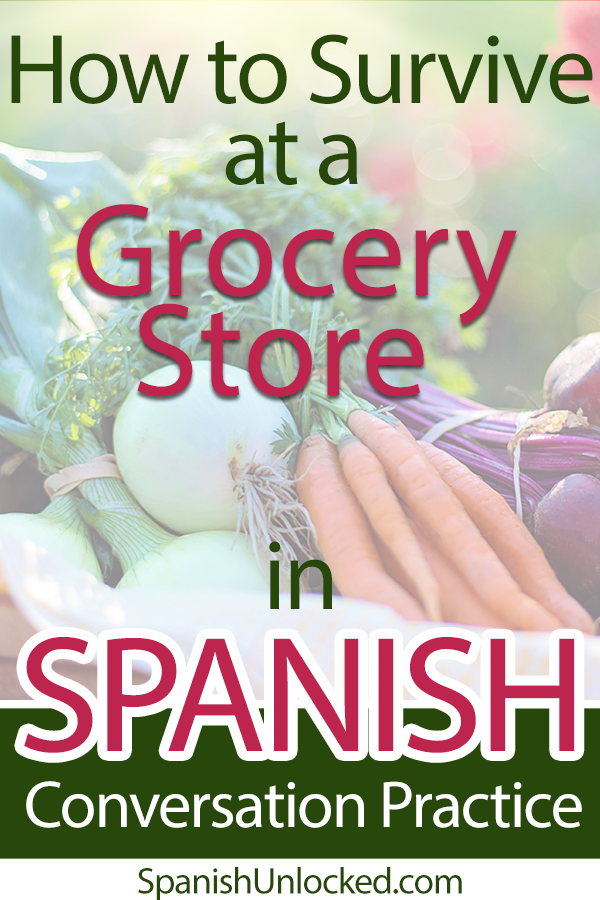Learn Conversational Spanish Dialogue 4 How to Survive at a Grocery Store in Spanish