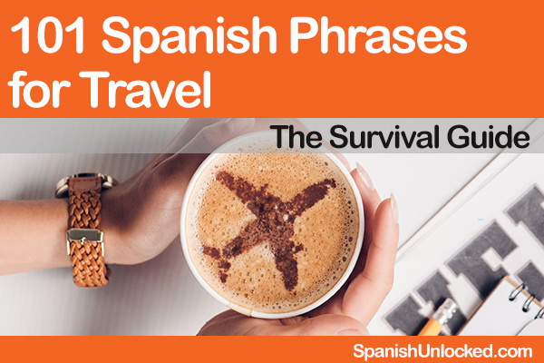 101 Common Spanish Phrases For Travel Spanish Unlocked