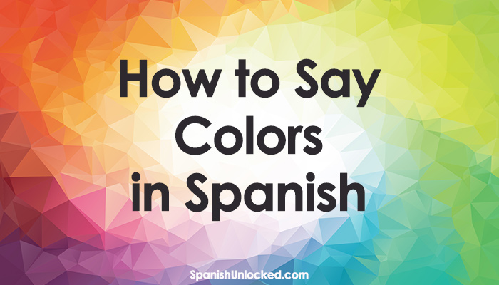 How to Say COLORS in Spanish? | Spanish Unlocked